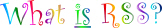 What IS RSS?